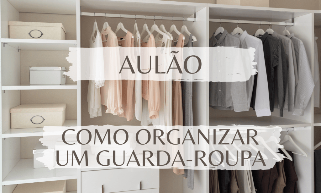 Como Organizar um Guarda-Roupas